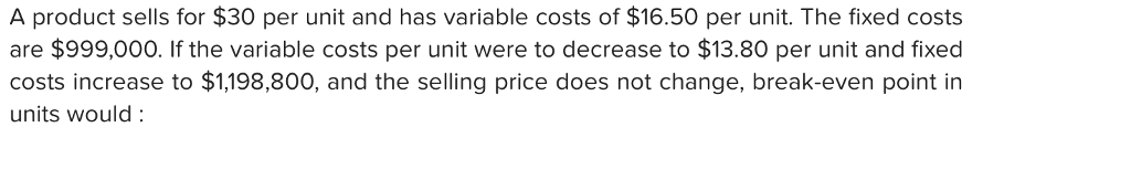 A product sells for $30 per unit and has variable costs