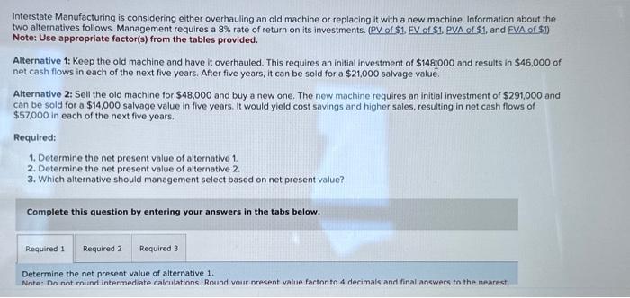  Interstate Manufacturing is considering either overhauling an old machine or replacing