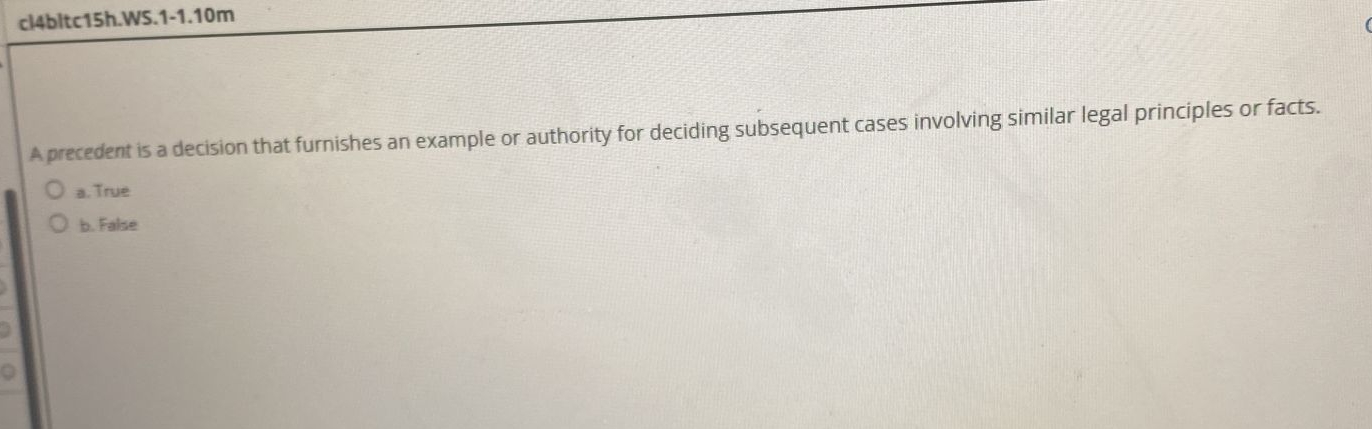  clabltc15h.WS.1-1.10m A precedent is a decision that furnishes an example or