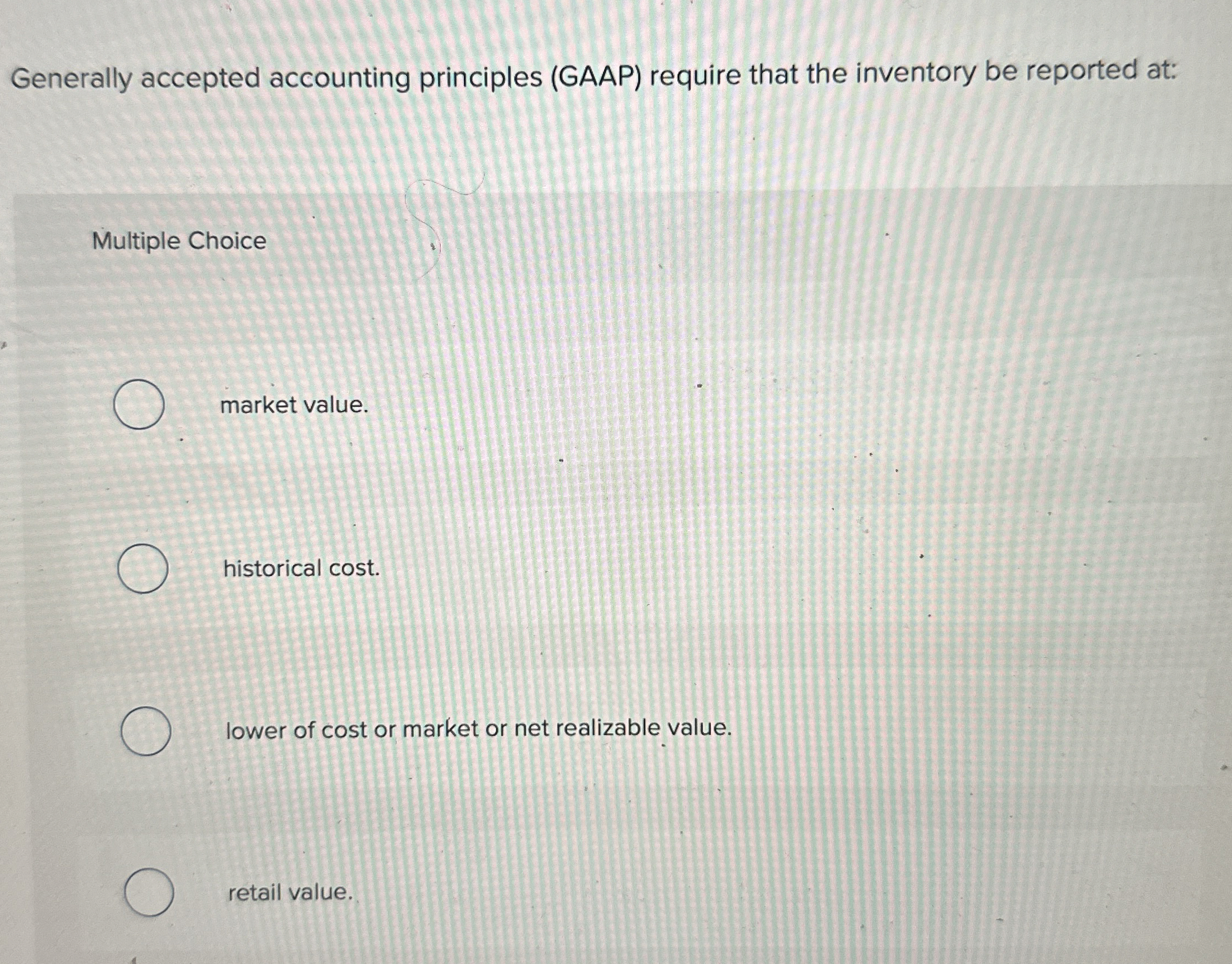  Generally accepted accounting principles (GAAP) require that the inventory be reported