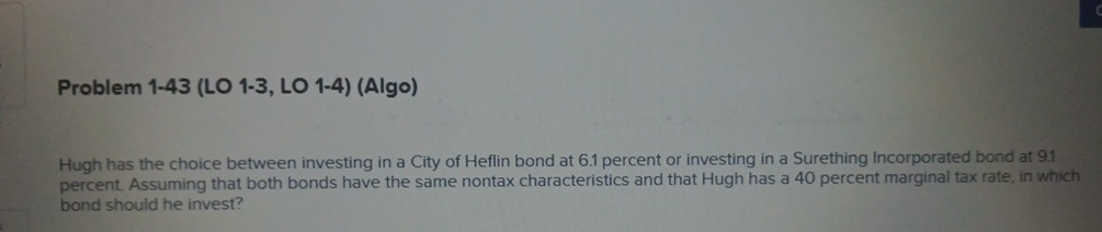  Problem 1-43(LO 1-3, LO 1-4)(Algo) Hugh has the choice between investing