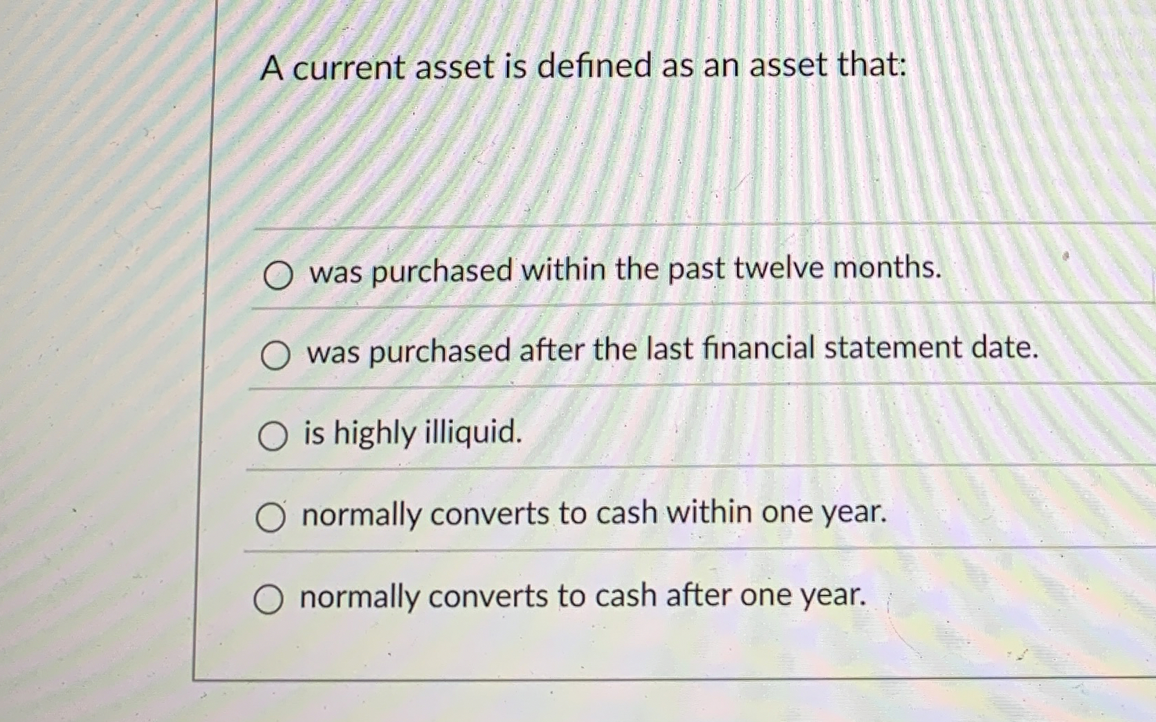  A current asset is defined as an asset that: was purchased