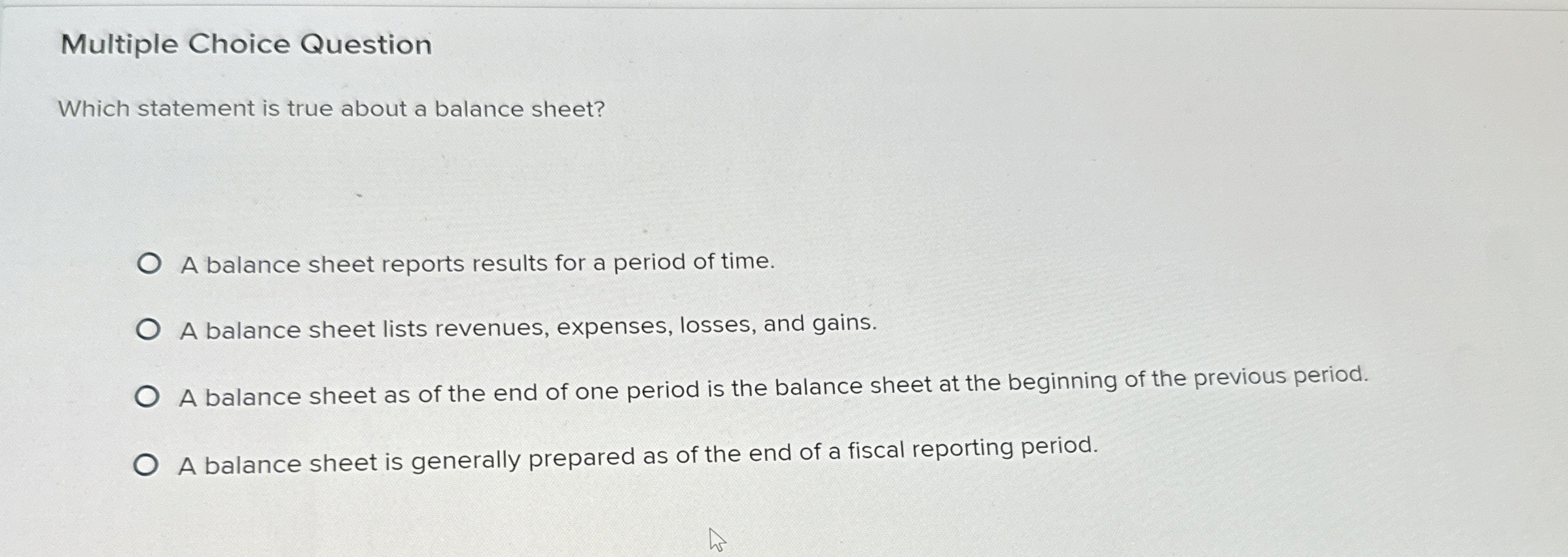  Multiple Choice Question Which statement is true about a balance sheet?