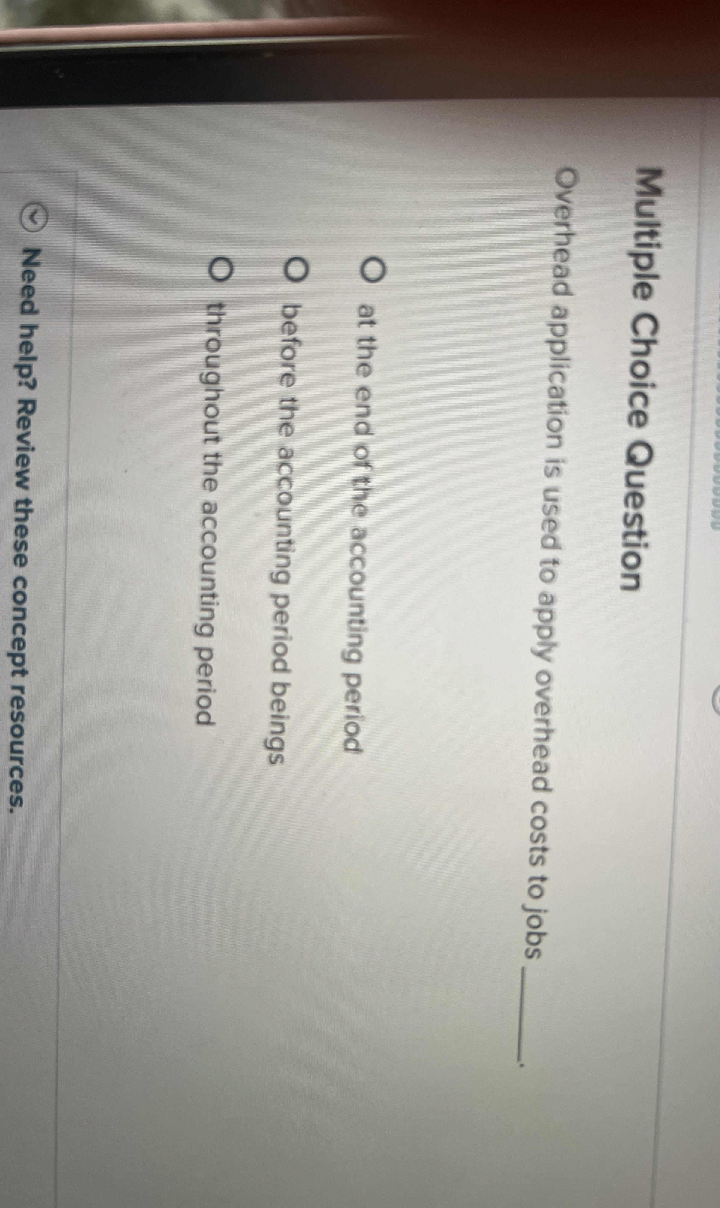  Multiple Choice Question Overhead application is used to apply overhead costs