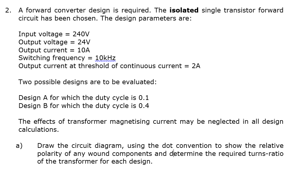 2. A forward converter design is required. The isolated single transistor