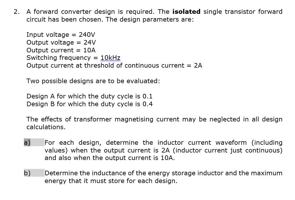 2. A forward converter design is required. The isolated single transistor