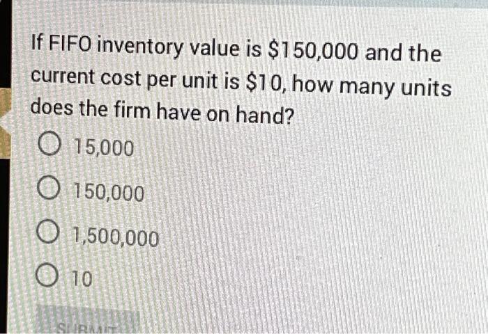  If FIFO inventory value is $150,000 and the current cost per