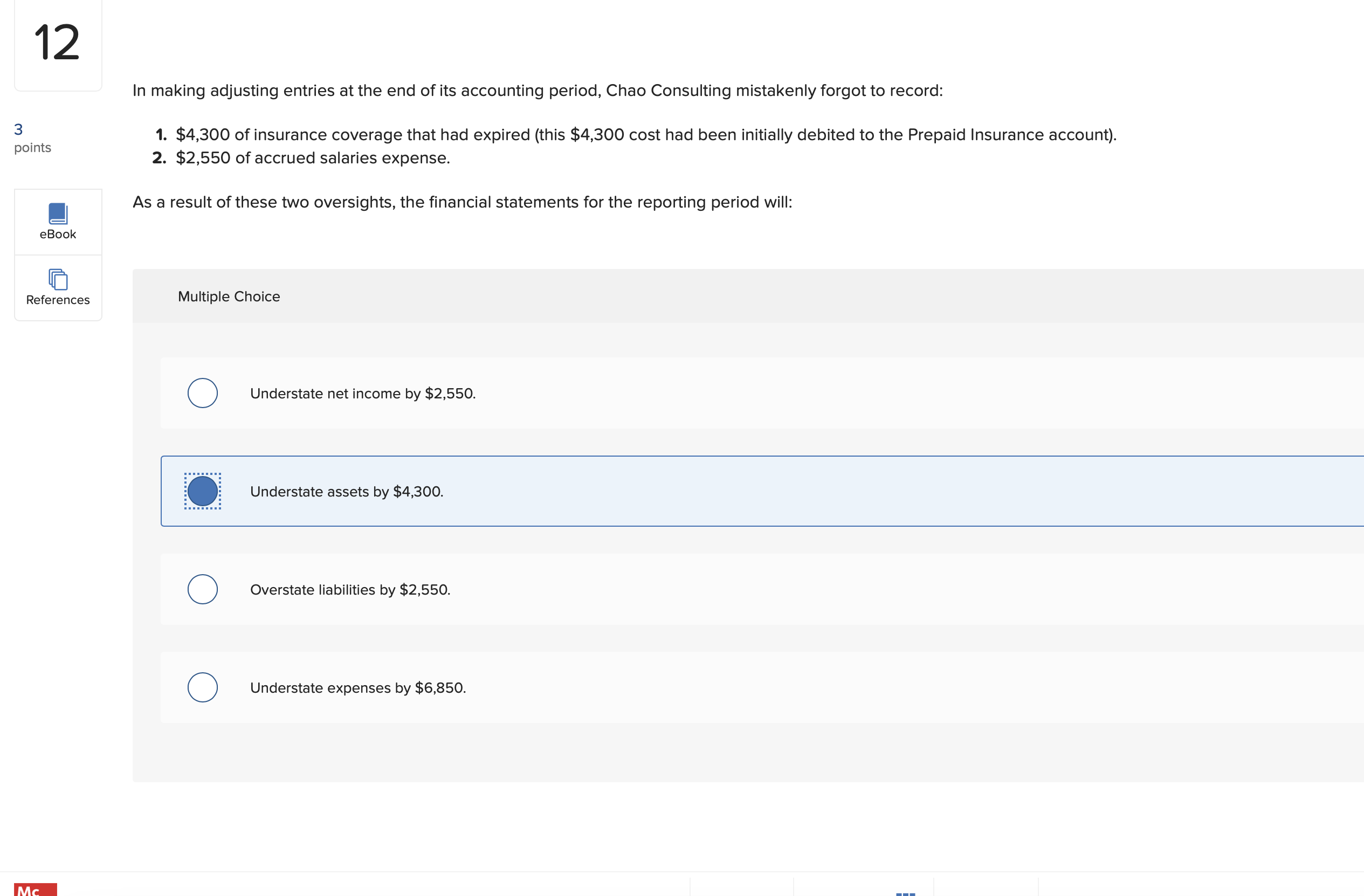  Understate net income by $2,550. Understate assets by $4,300. Overstate liabilities