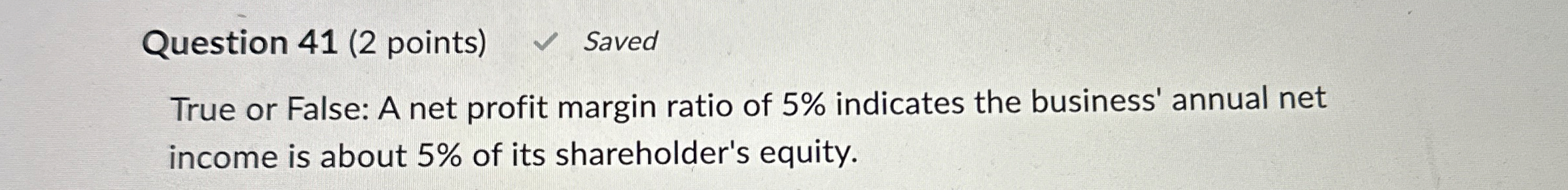  Question 41(2 points) Saved True or False: A net profit margin