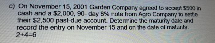please answer this question c) On November 15, 2001 Garden Company agreed
