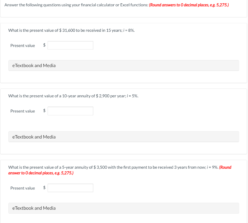  Answer the following questions using your financial calculator or Excel functions:
