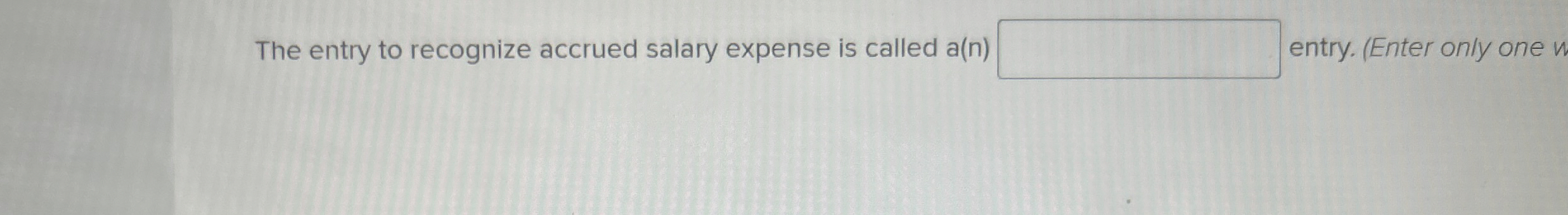  The entry to recognize accrued salary expense is called a(n) entry.