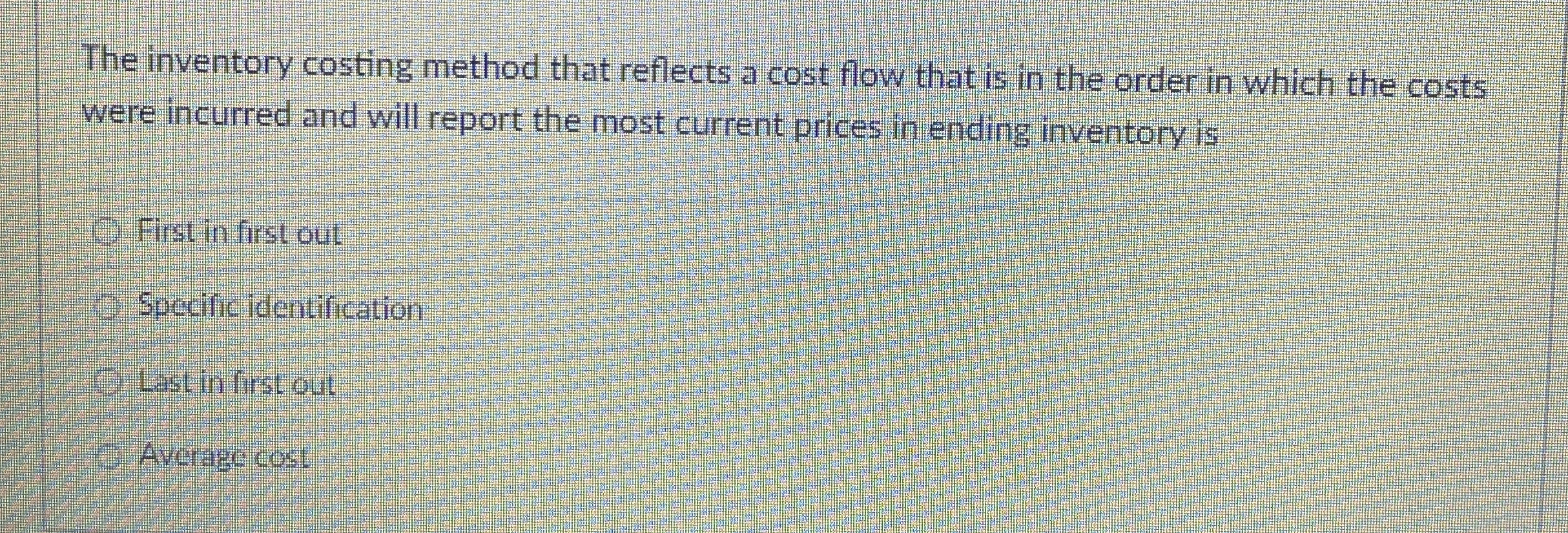  The inventory costing method that reflects a cost flow that is