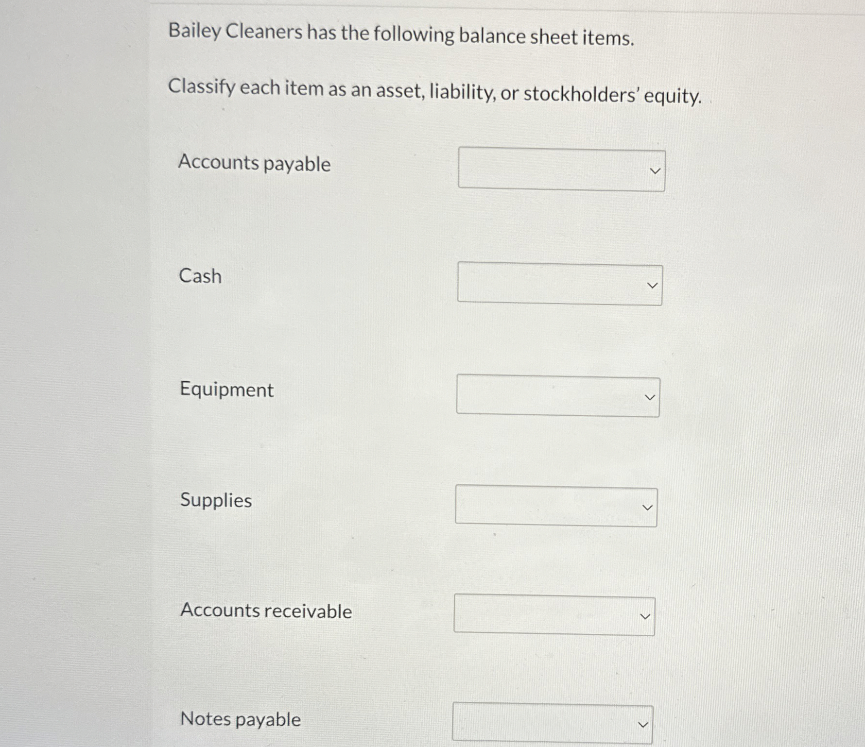 Bailey Cleaners has the following balance sheet items. Classify each item