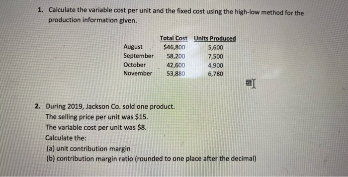  1. Calculate the variable cost per unit and the fixed cost