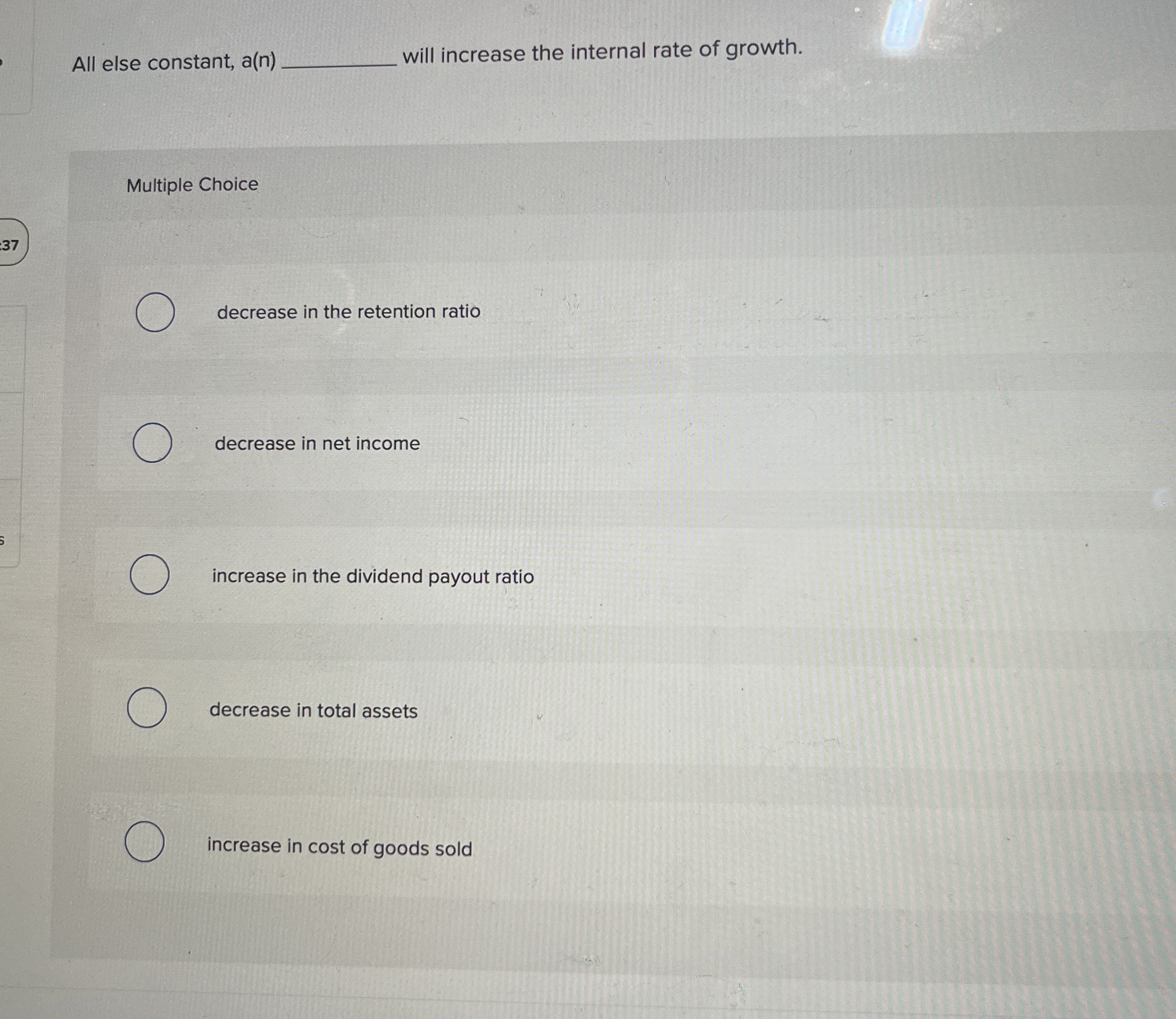  All else constant, a(n) will increase the internal rate of growth.