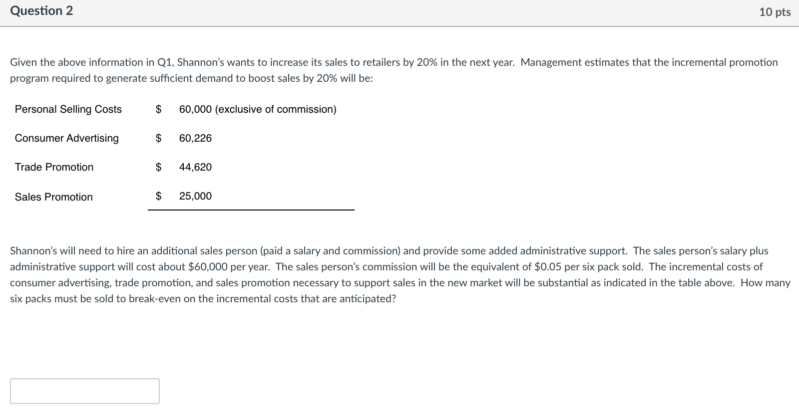 help solve question 2 - 73,867.77 : break even Question 1 10