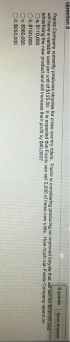  Question 2 Frantz 3 points Save Answer will company currently produces