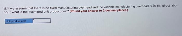 there is no fixed manufacturing overhead and the variable manufacturing overhead is