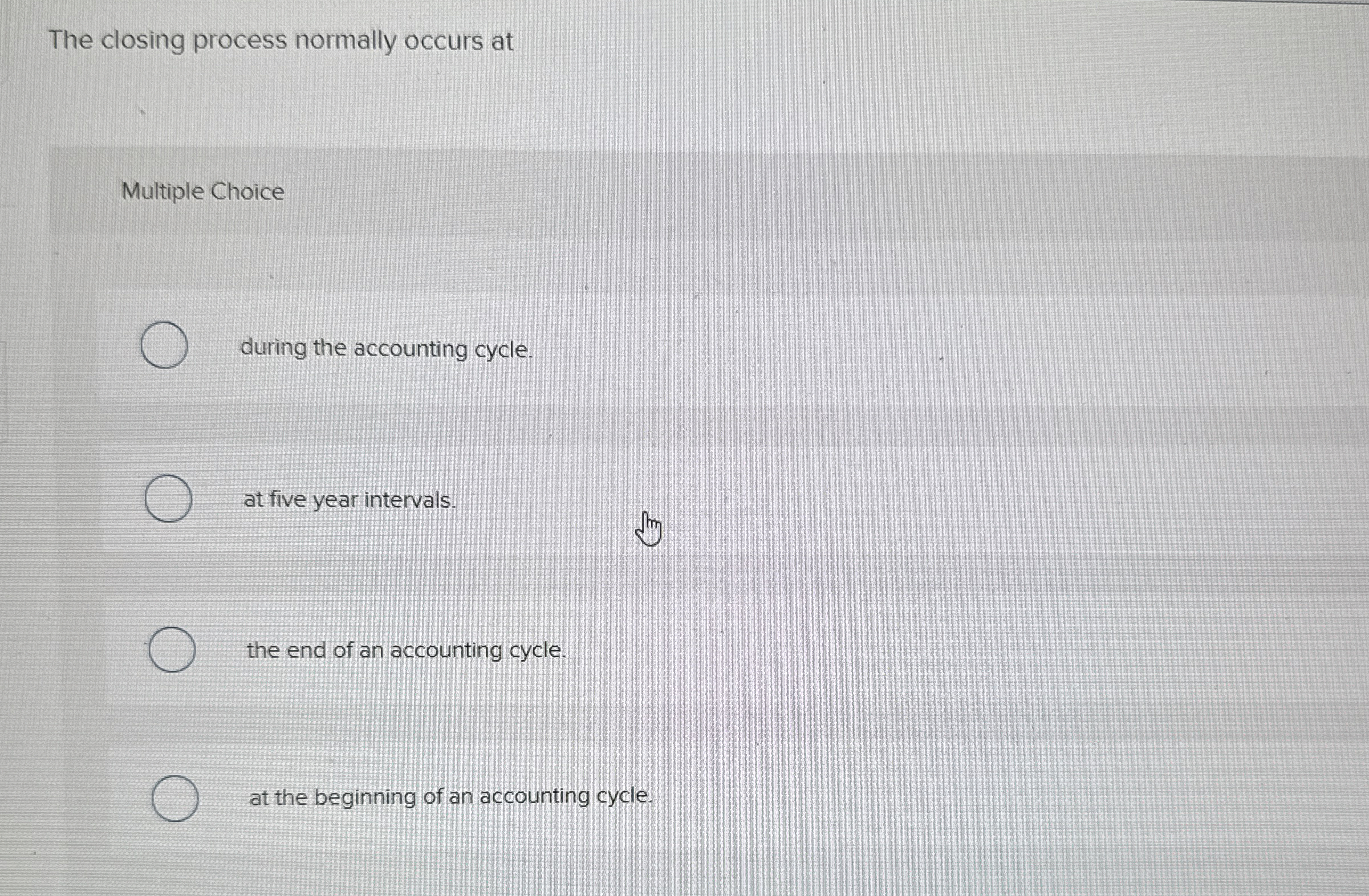  The closing process normally occurs at Multiple Choice during the accounting