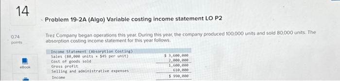  Problem 19-2A (Algo) Variable costing income statement LO P2 Trez Company
