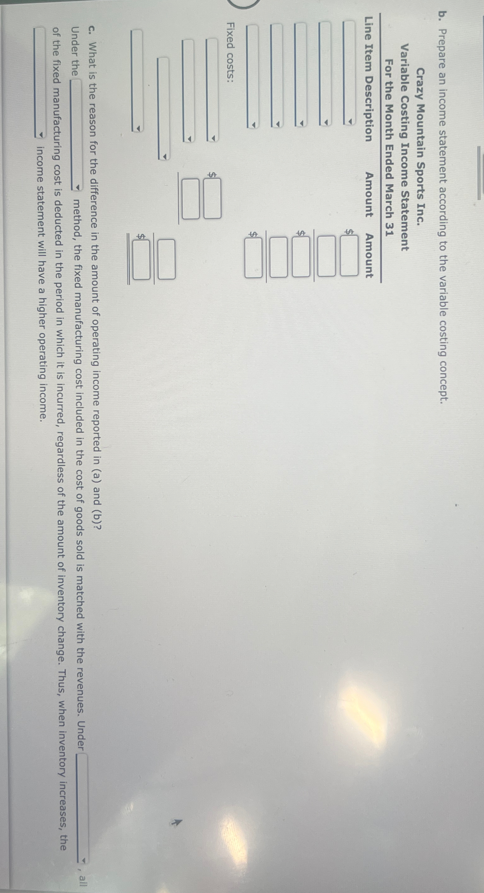  b. Prepare an income statement according to the variable costing concept.
