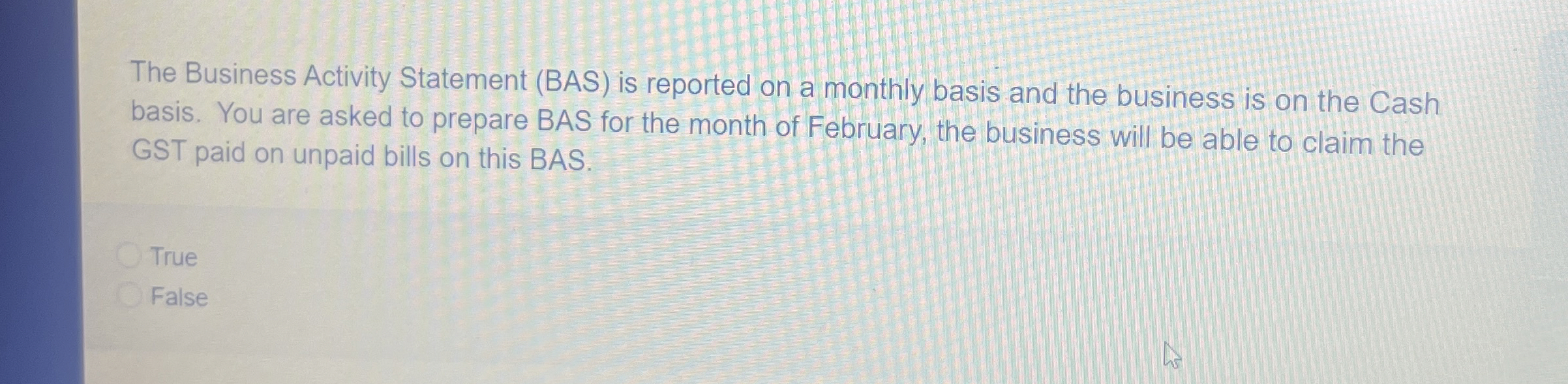  The Business Activity Statement (BAS) is reported on a monthly basis