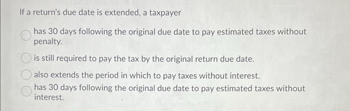  U.S. If a return's due date is extended, a taxpayer has