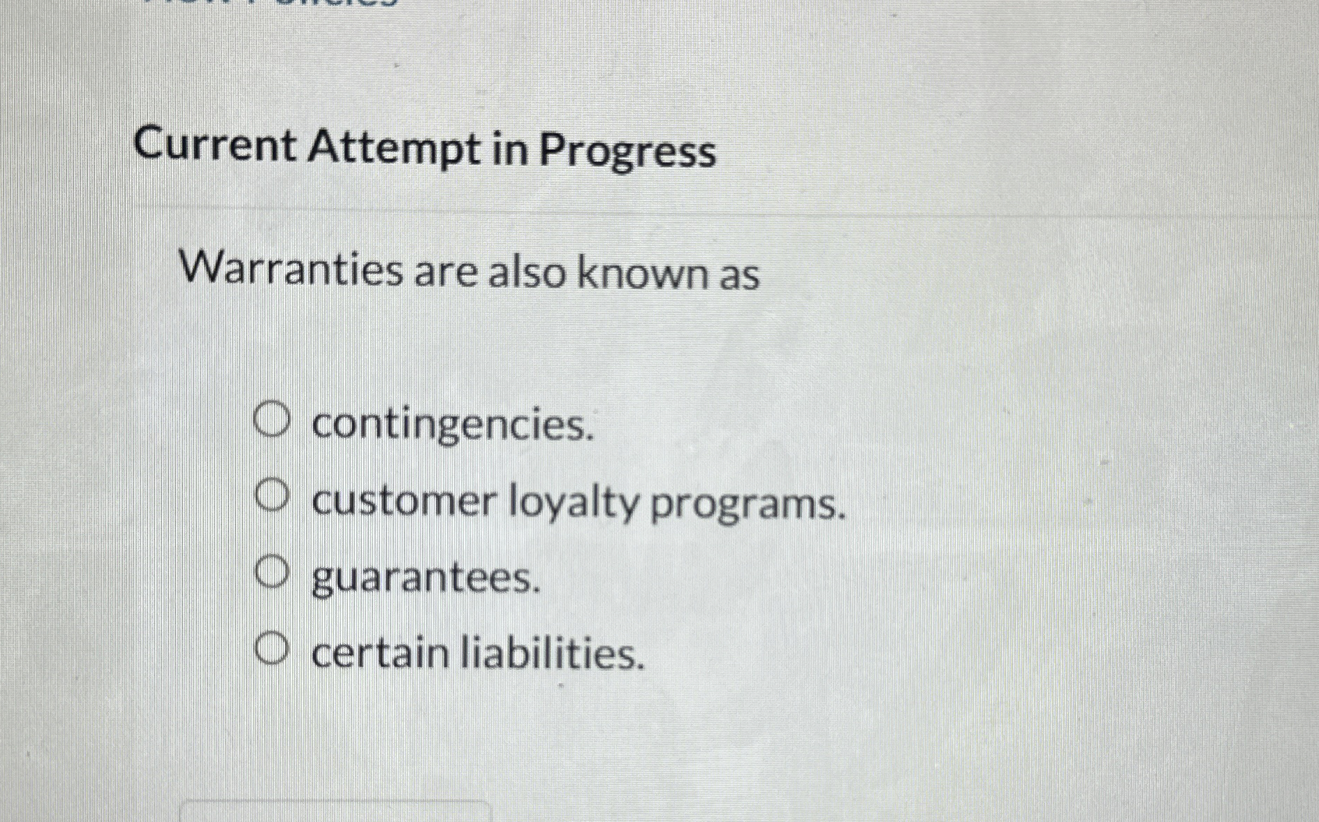  Current Attempt in Progress Warranties are also known as contingencies. customer