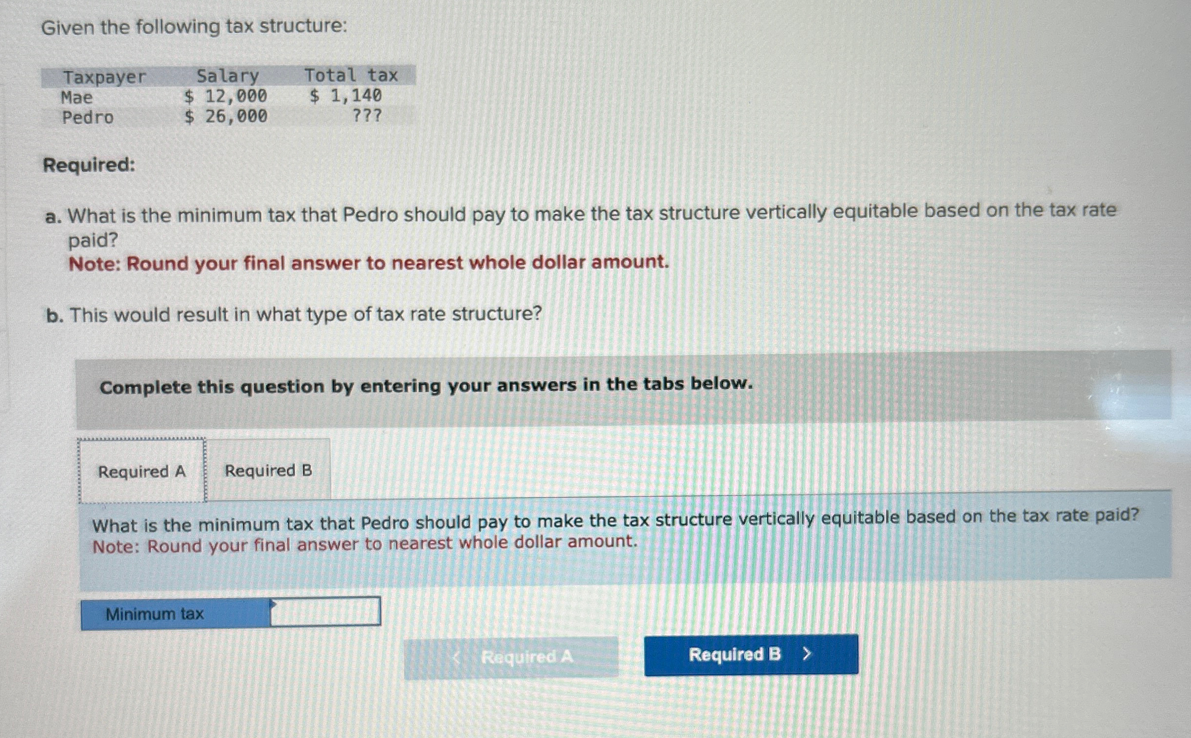  Given the following tax structure: \table[[Taxpayer,Salary,Total tax],[Mae,$12,000,$1,140 