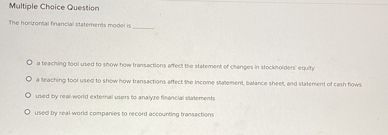  Multiple Choice Question The horizontal financial statements model is a teaching