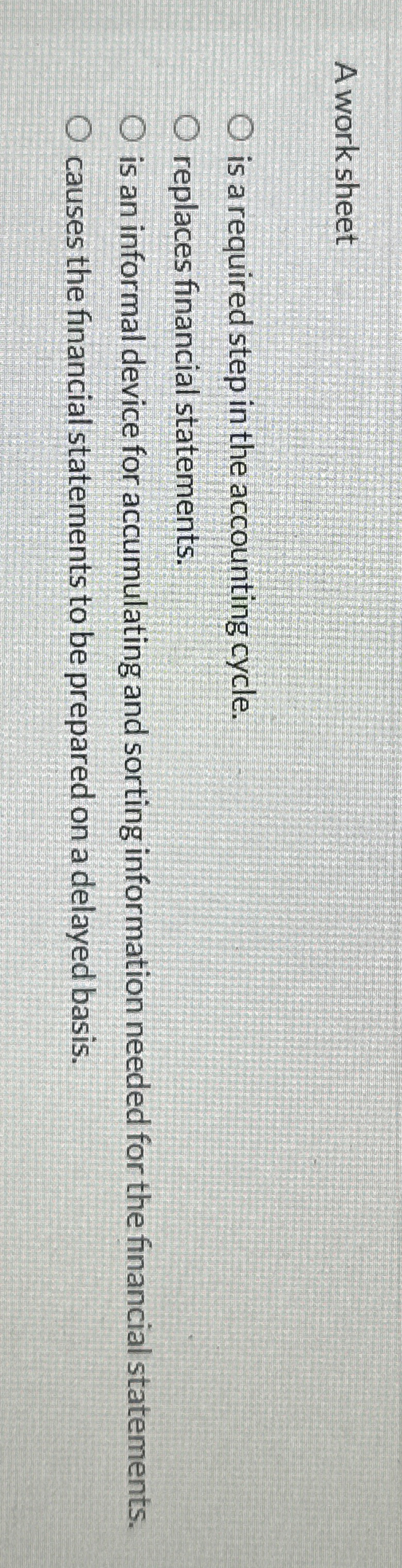  A work sheet is a required step in the accounting cycle.