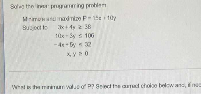 FINITE MATH Solve the linear programming problem. Minimize and maximize P= 15x