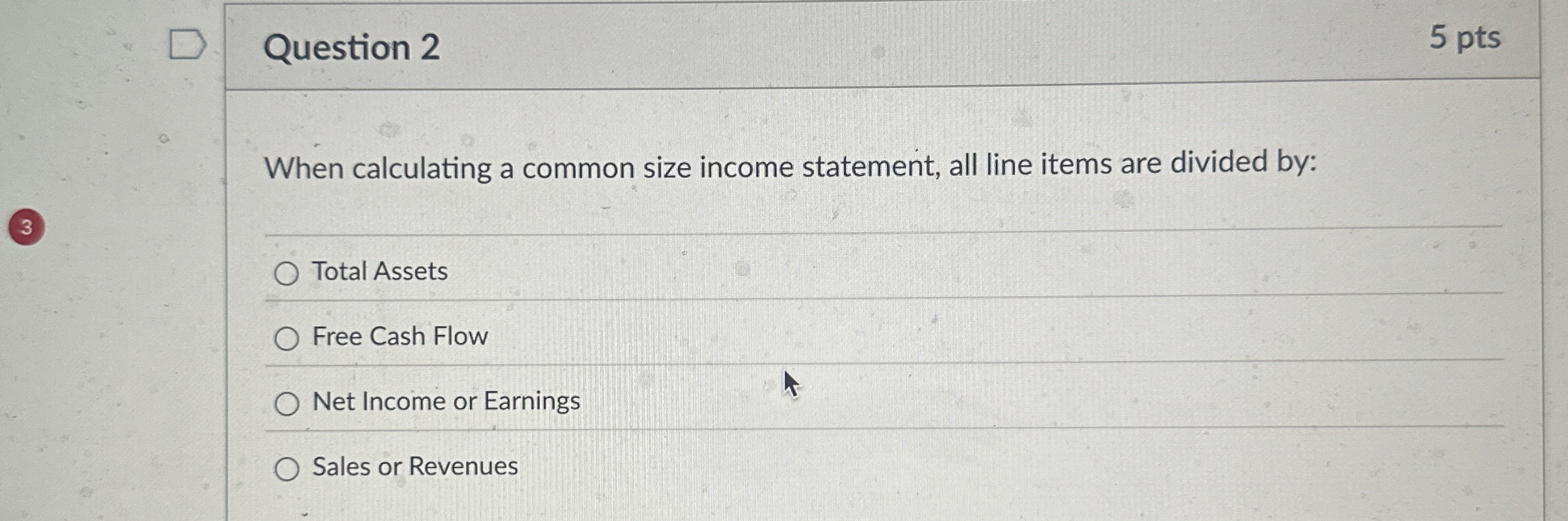  Question 2 When calculating a common size income statement, all line