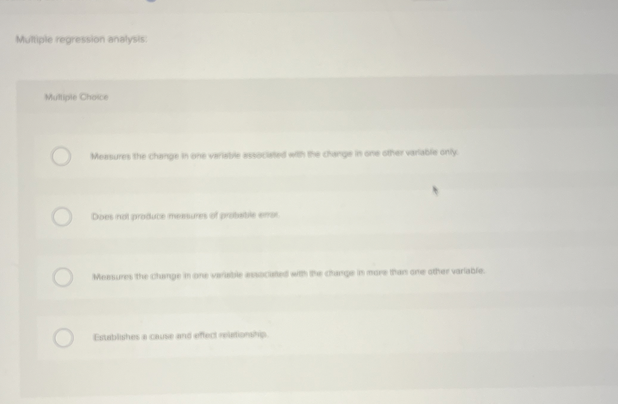  Multiple regression analysis: Mulhiple Choice Measures the change in one wariable