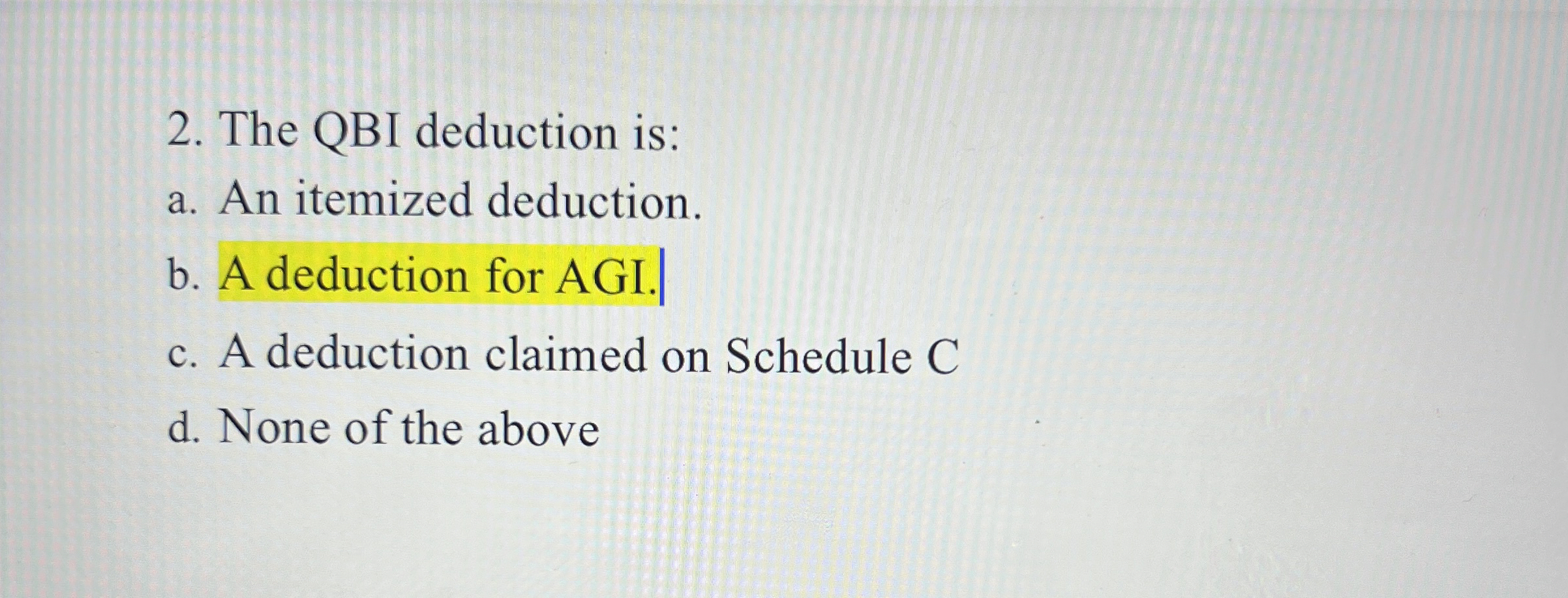  The QBI deduction is: a. An itemized deduction. b. A deduction