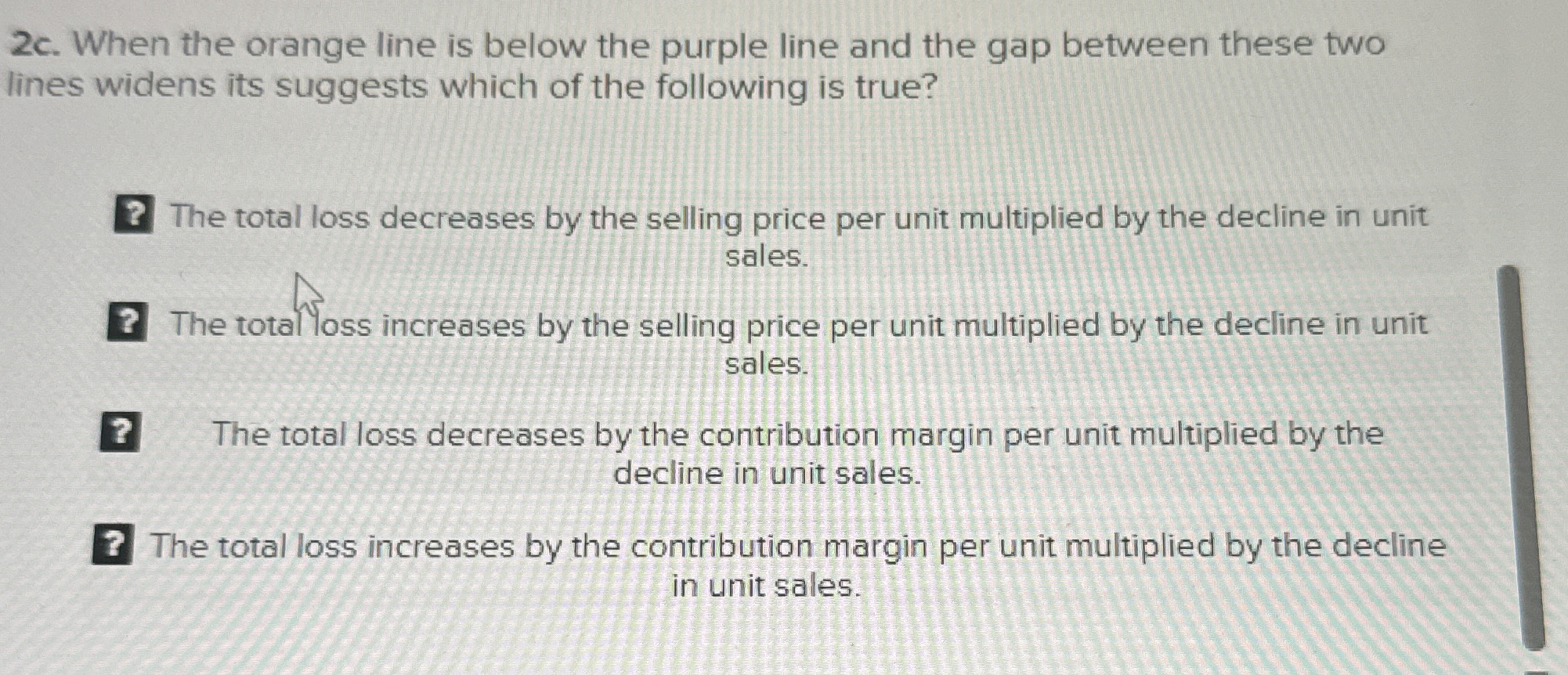  2c. When the orange line is below the purple line and