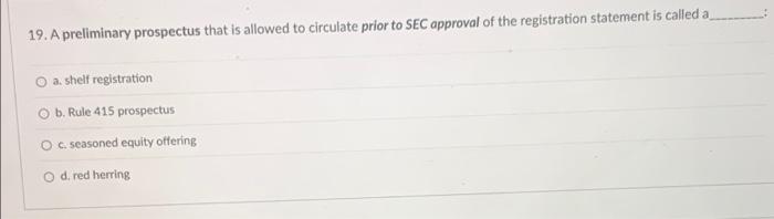 19&20 19. A preliminary prospectus that is allowed to circulate prior to