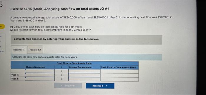 Exercise 12-15 (Static) Analyzing cash flow on total assets LO A1 A