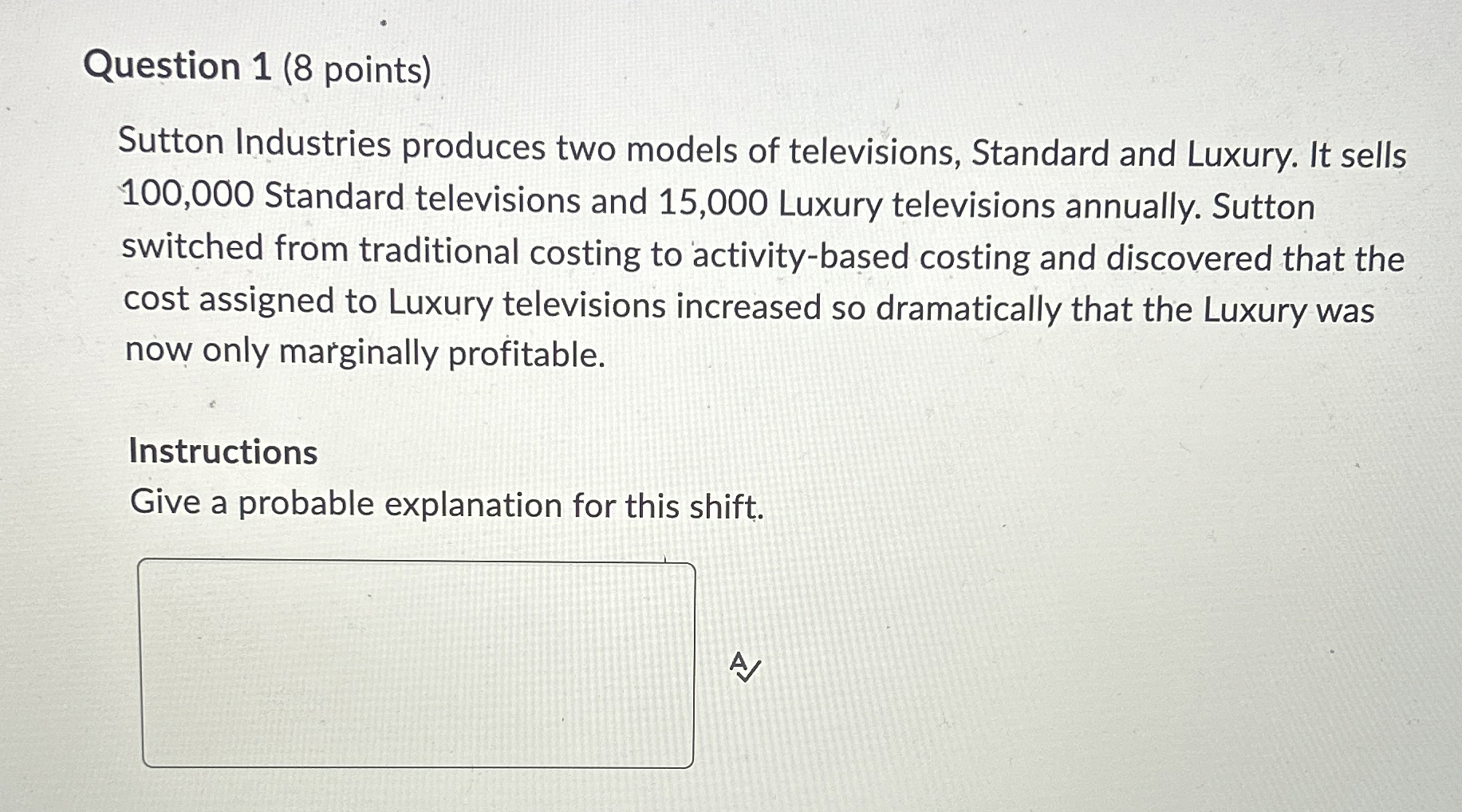  Question 1(8 points) Sutton Industries produces two models of televisions, Standard