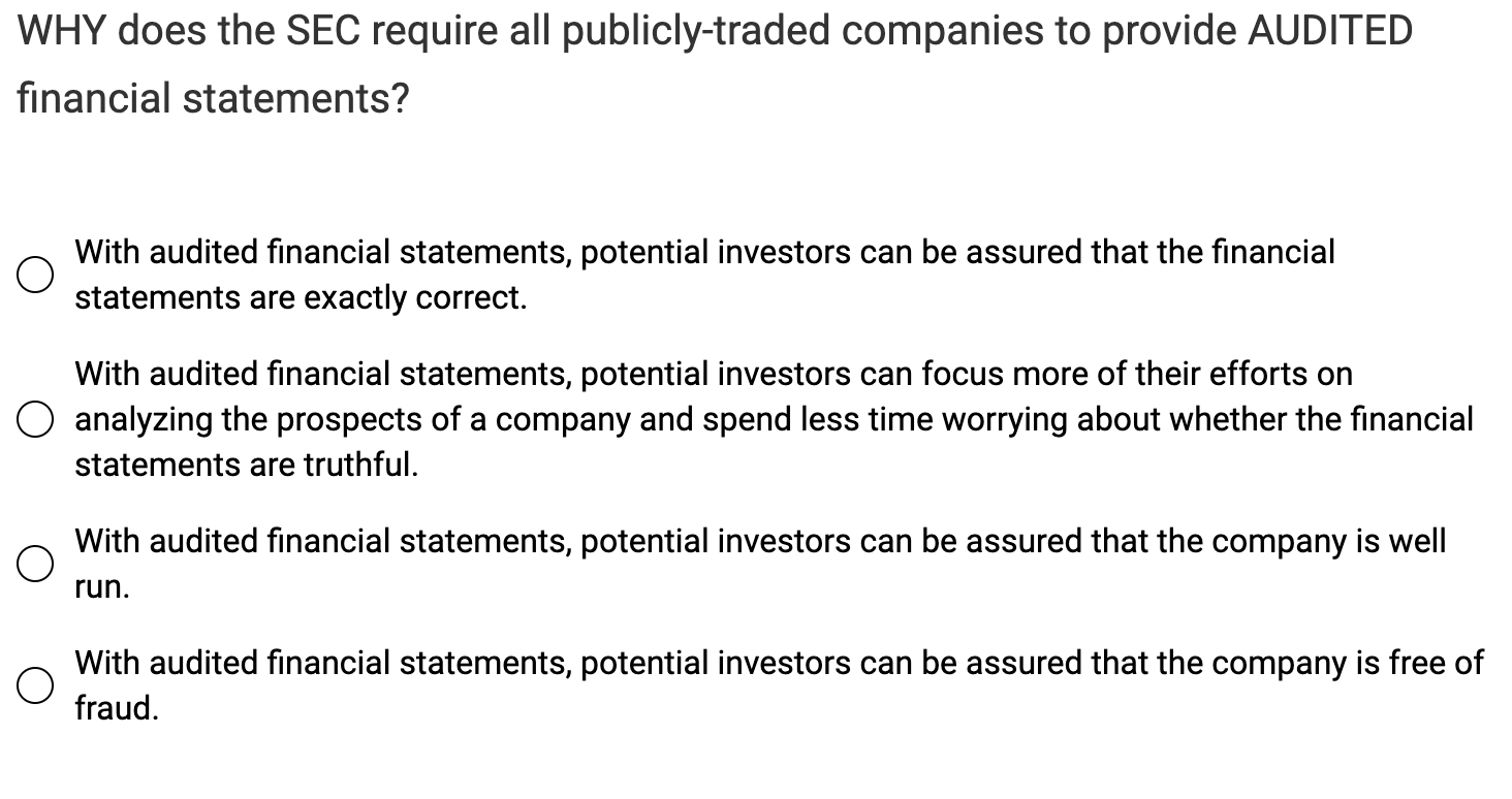  WHY does the SEC require all publicly-traded companies to provide AUDITED