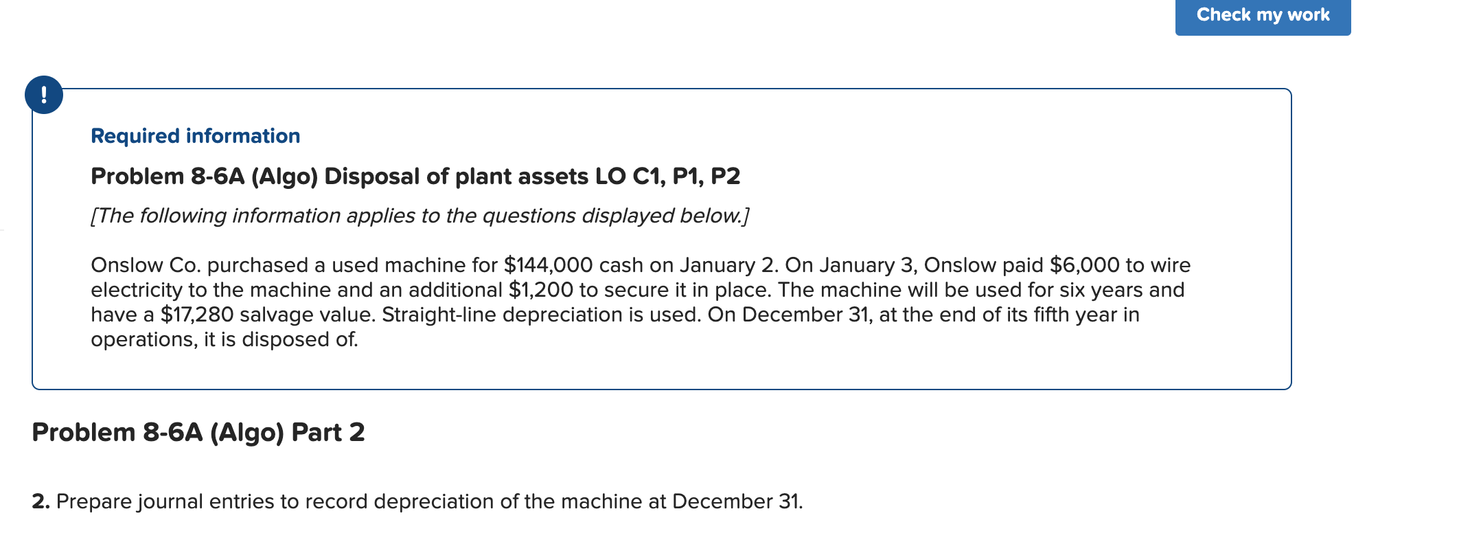 Check my work ! Required information Problem 8-6A (Algo) Disposal of