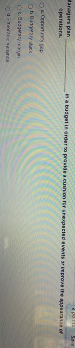  Managers plan operations. points Save in a budget in order to