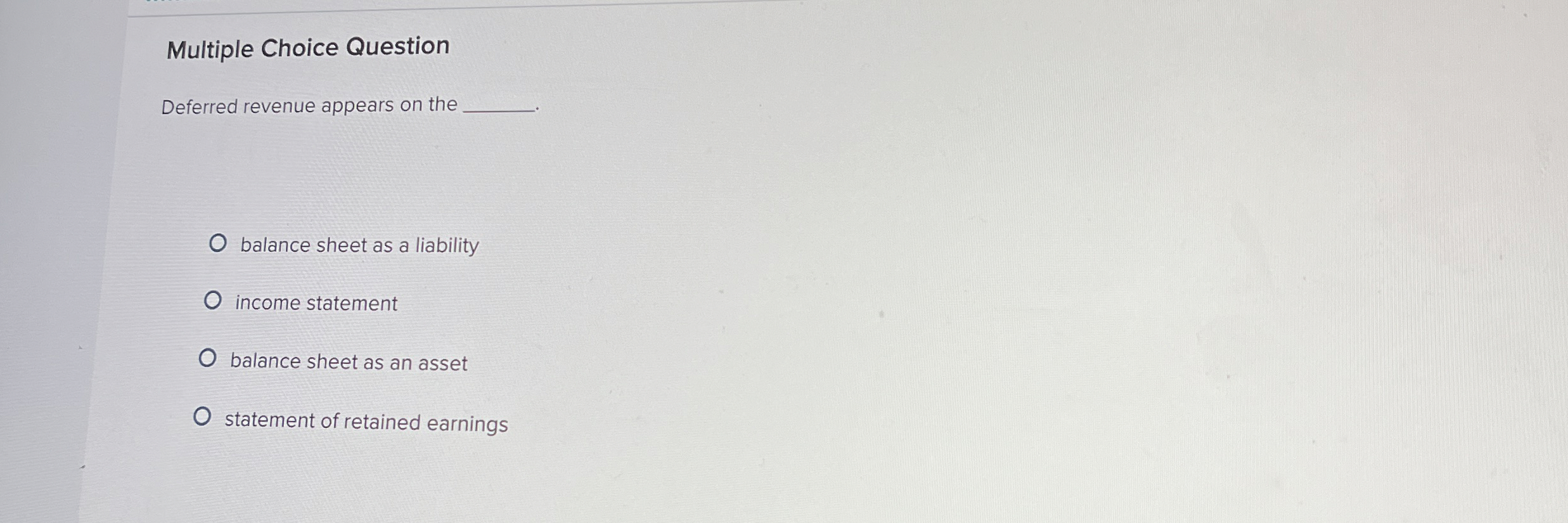  Multiple Choice Question Deferred revenue appears on the balance sheet as