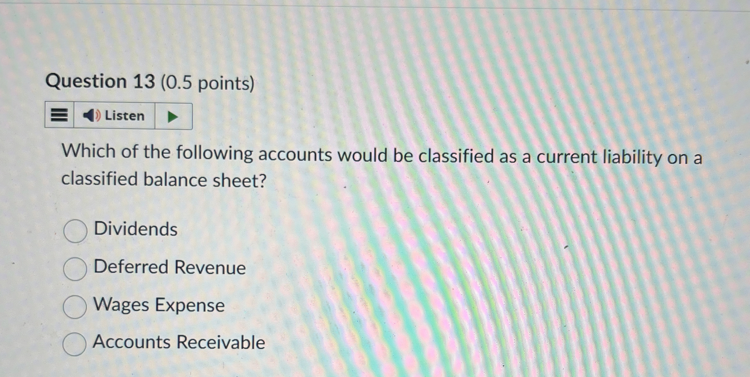  Question 13(0.5 points) Which of the following accounts would be classified