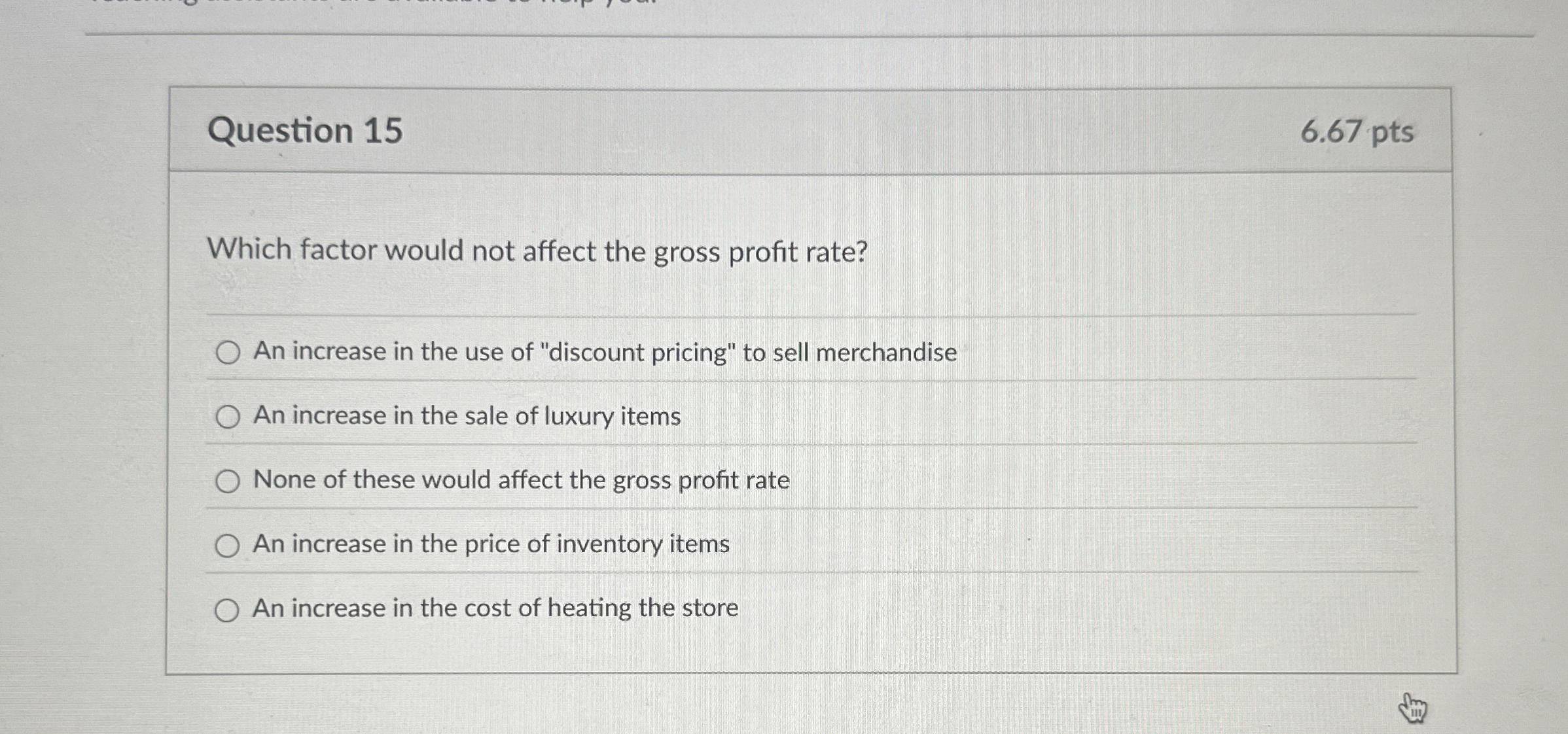  Question 15 Which factor would not affect the gross profit rate?