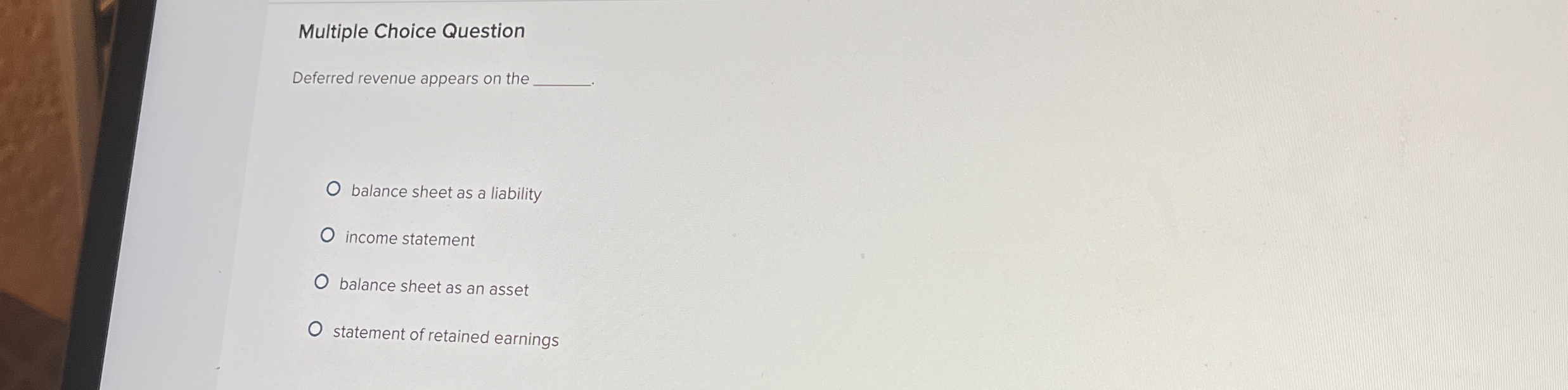  Multiple Choice Question Deferred revenue appears on the balance sheet as