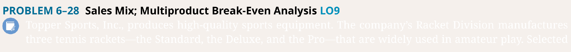  PROBLEM 628 Sales Mix; Multiproduct Break-Even Analysis LO9 Topper Sports, Inc.,