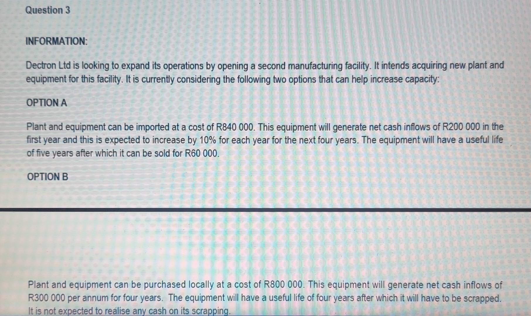 Question 3 INFORMATION: Dectron Ltd is looking to expand its operations