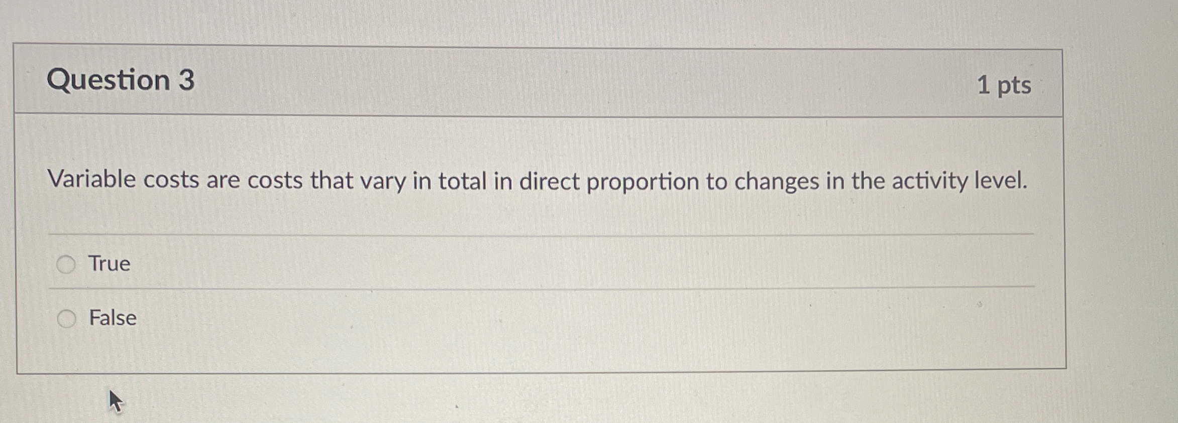  Question 3 Variable costs are costs that vary in total in